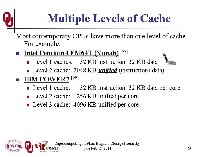 Multiple Levels of Cache Most contemporary CPUs have more than one level of cache.