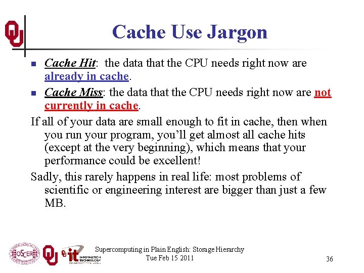 Cache Use Jargon Cache Hit: the data that the CPU needs right now are