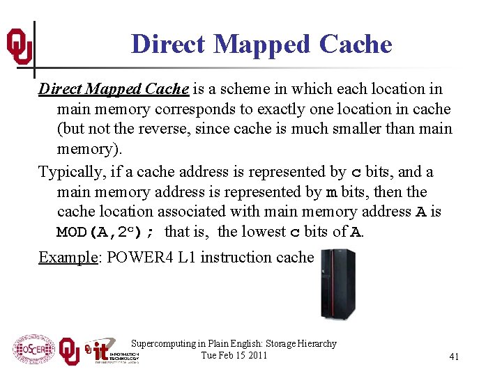 Direct Mapped Cache is a scheme in which each location in main memory corresponds