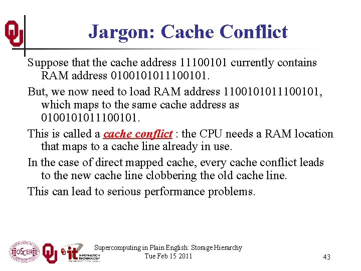 Jargon: Cache Conflict Suppose that the cache address 11100101 currently contains RAM address 0100101011100101.