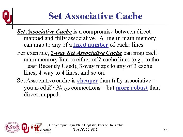 Set Associative Cache is a compromise between direct mapped and fully associative. A line