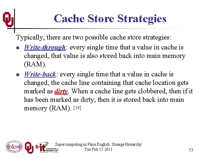 Cache Store Strategies Typically, there are two possible cache store strategies: n Write-through: every