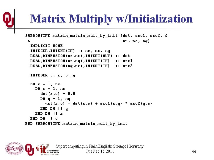 Matrix Multiply w/Initialization SUBROUTINE matrix_mult_by_init (dst, src 1, src 2, & & nr, nc,