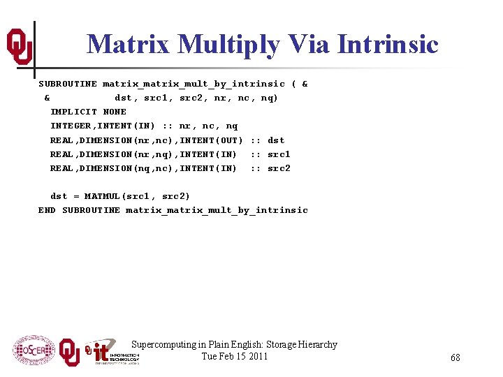 Matrix Multiply Via Intrinsic SUBROUTINE matrix_mult_by_intrinsic ( & & dst, src 1, src 2,