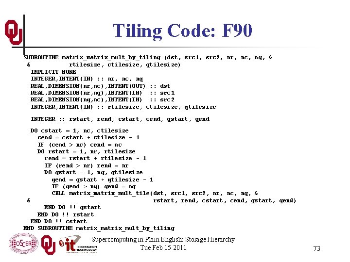 Tiling Code: F 90 SUBROUTINE matrix_mult_by_tiling (dst, src 1, src 2, nr, nc, nq,