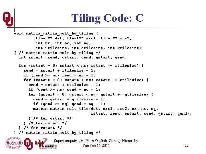 Tiling Code: C void matrix_mult_by_tiling ( float** dst, float** src 1, float** src 2,