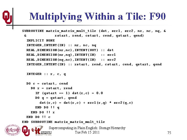 Multiplying Within a Tile: F 90 SUBROUTINE matrix_mult_tile (dst, src 1, src 2, nr,