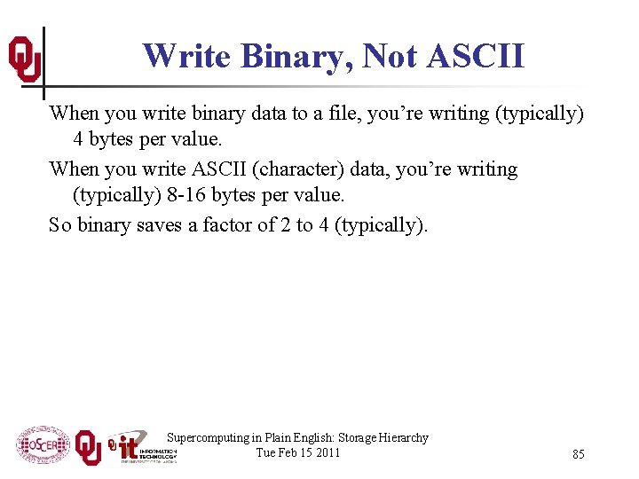 Write Binary, Not ASCII When you write binary data to a file, you’re writing