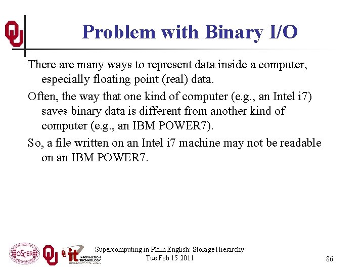 Problem with Binary I/O There are many ways to represent data inside a computer,