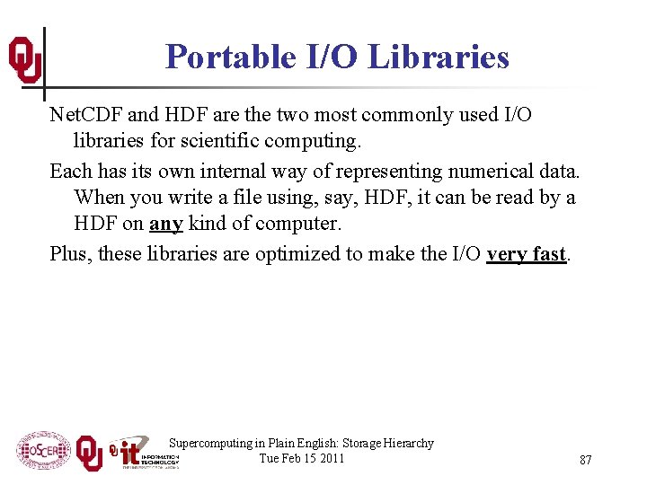 Portable I/O Libraries Net. CDF and HDF are the two most commonly used I/O