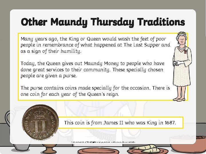 Other Maundy Thursday Traditions Many years ago, the King or Queen would wash the