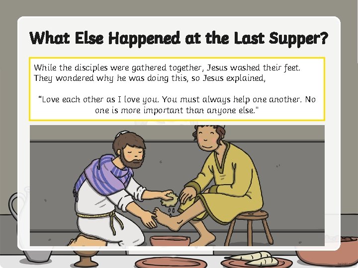 What Else Happened at the Last Supper? While the disciples were gathered together, Jesus