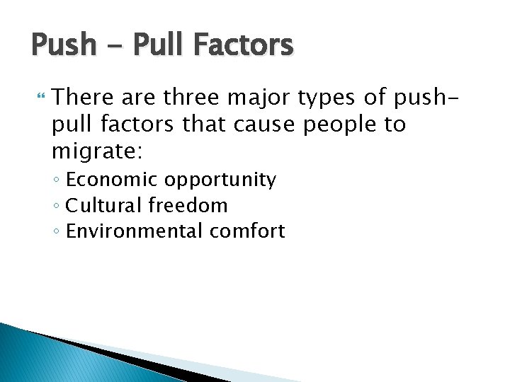 Push - Pull Factors There are three major types of pushpull factors that cause