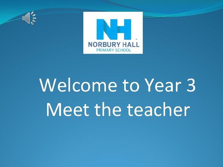 Welcome to Year 3 Meet the teacher 