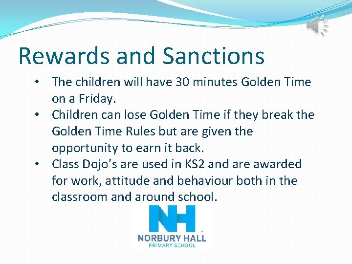 Rewards and Sanctions • The children will have 30 minutes Golden Time on a