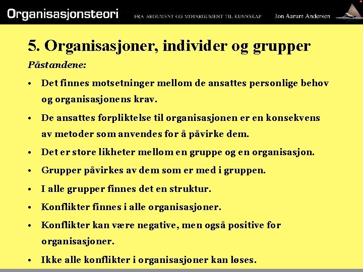 5. Organisasjoner, individer og grupper Påstandene: • Det finnes motsetninger mellom de ansattes personlige