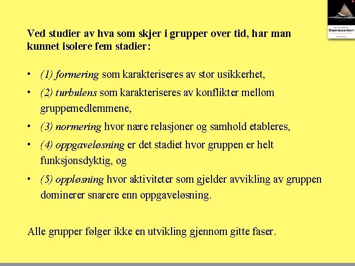 Ved studier av hva som skjer i grupper over tid, har man kunnet isolere