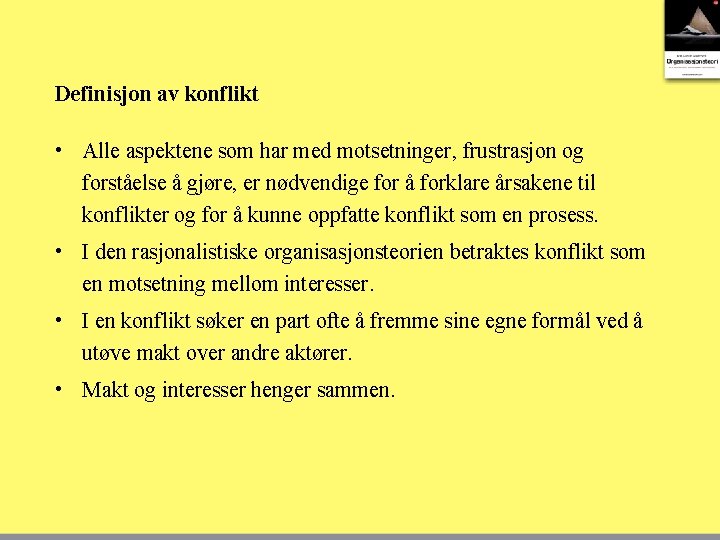 Definisjon av konflikt • Alle aspektene som har med motsetninger, frustrasjon og forståelse å