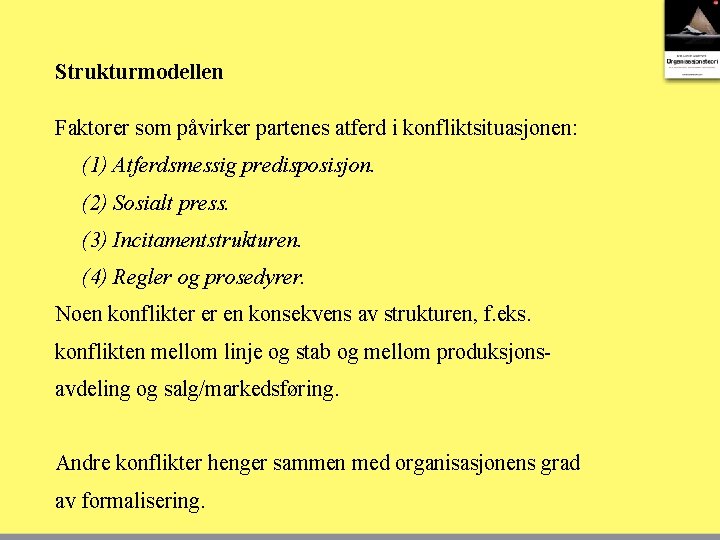 Strukturmodellen Faktorer som påvirker partenes atferd i konfliktsituasjonen: (1) Atferdsmessig predisposisjon. (2) Sosialt press.