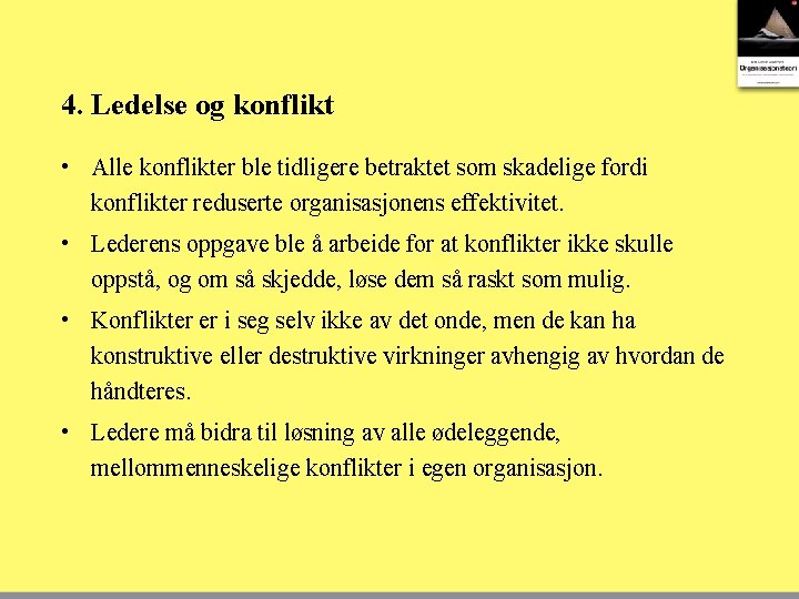 4. Ledelse og konflikt • Alle konflikter ble tidligere betraktet som skadelige fordi konflikter