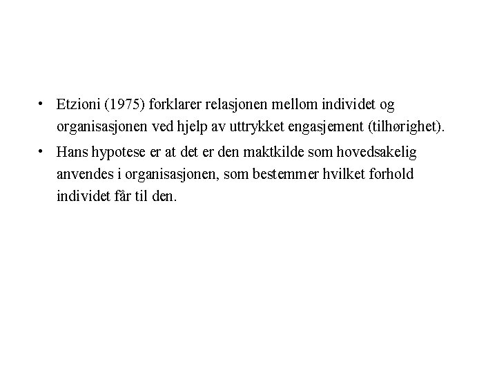  • Etzioni (1975) forklarer relasjonen mellom individet og organisasjonen ved hjelp av uttrykket