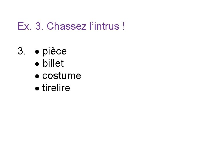 Ex. 3. Chassez l’intrus ! 3. pièce billet costume tirelire 