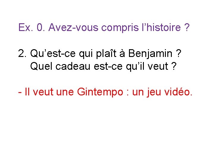 Ex. 0. Avez-vous compris l’histoire ? 2. Qu’est-ce qui plaît à Benjamin ? Quel