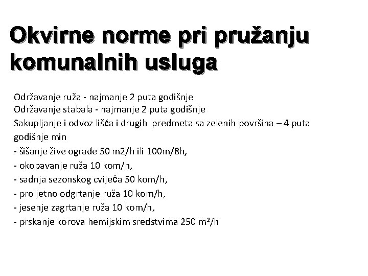 Okvirne norme pri pružanju komunalnih usluga Održavanje ruža - najmanje 2 puta godišnje Održavanje