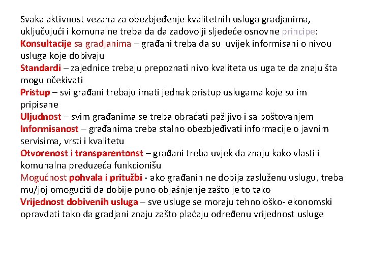 Svaka aktivnost vezana za obezbjeđenje kvalitetnih usluga gradjanima, uključujući i komunalne treba da da