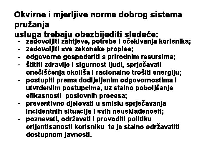 Okvirne i mjerljive norme dobrog sistema pružanja usluga trebaju obezbijediti sledeće: - zadovoljiti zahtjeve,