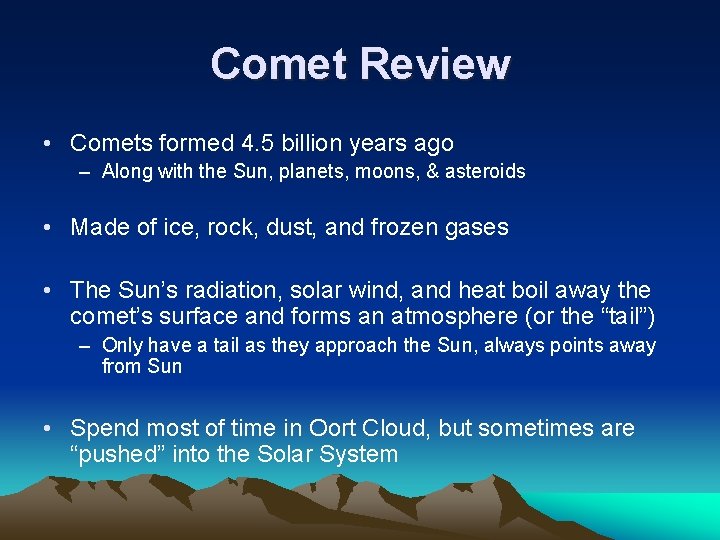 Comet Review • Comets formed 4. 5 billion years ago – Along with the