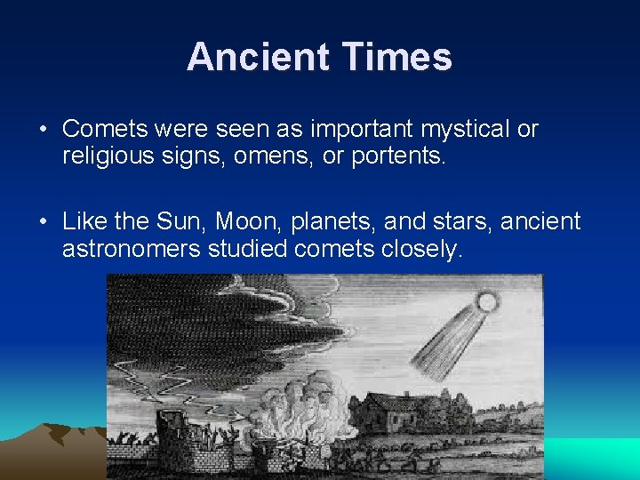 Ancient Times • Comets were seen as important mystical or religious signs, omens, or