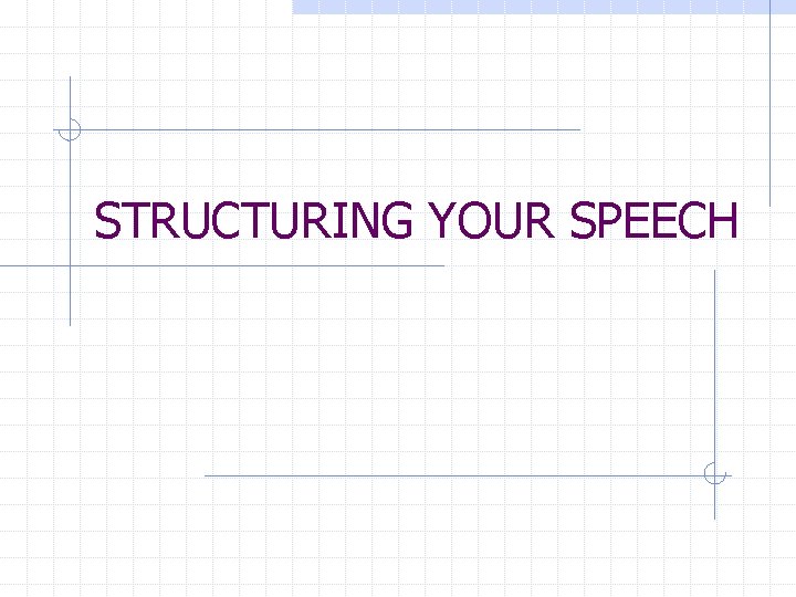 STRUCTURING YOUR SPEECH 