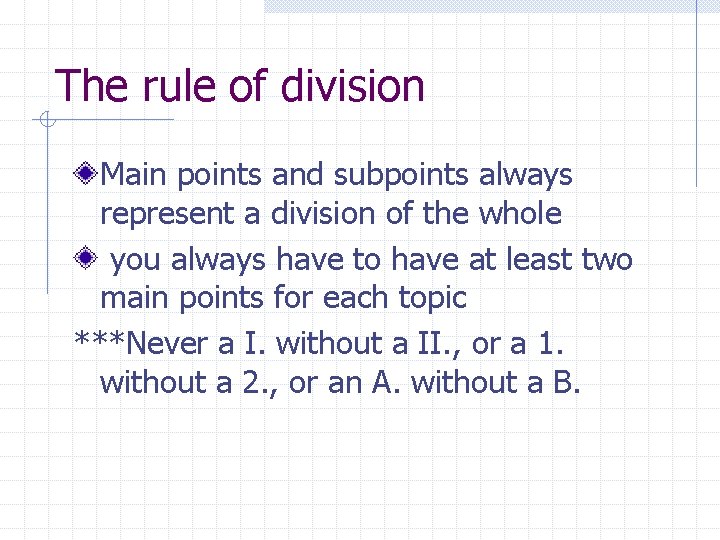 The rule of division Main points and subpoints always represent a division of the