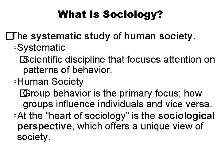 What Is Sociology? �The systematic study of human society. ◦ Systematic � Scientific discipline