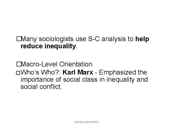 �Many sociologists use S-C analysis to help reduce inequality. �Macro-Level Orientation � Who’s Who?