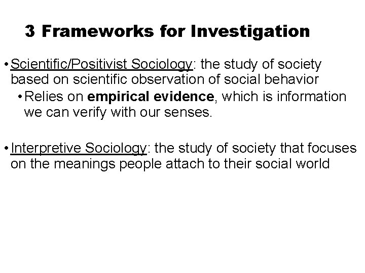 3 Frameworks for Investigation • Scientific/Positivist Sociology: the study of society based on scientific