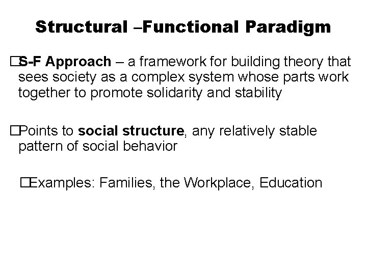 Structural –Functional Paradigm �S-F Approach – a framework for building theory that sees society