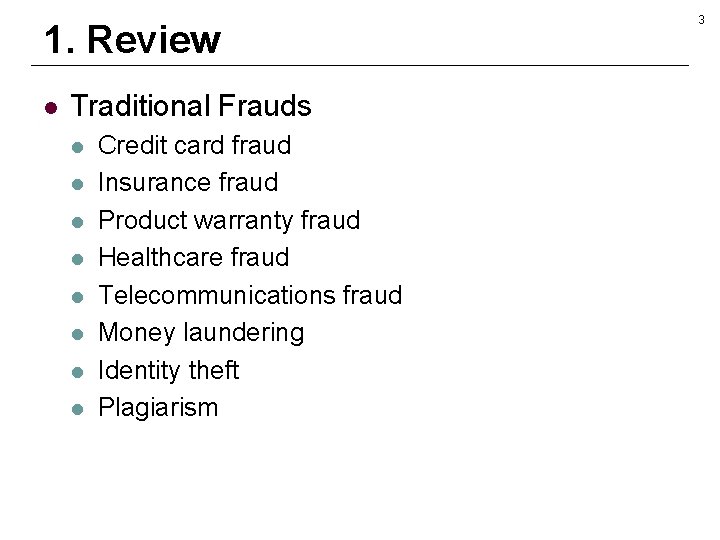 1. Review l Traditional Frauds l l l l Credit card fraud Insurance fraud 1. Review l Traditional Frauds l l l l Credit card fraud Insurance fraud