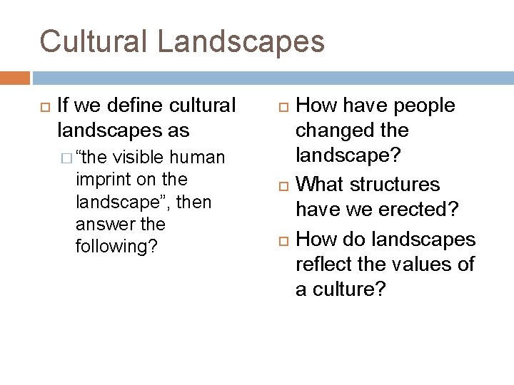 Cultural Landscapes If we define cultural landscapes as visible human imprint on the landscape”,