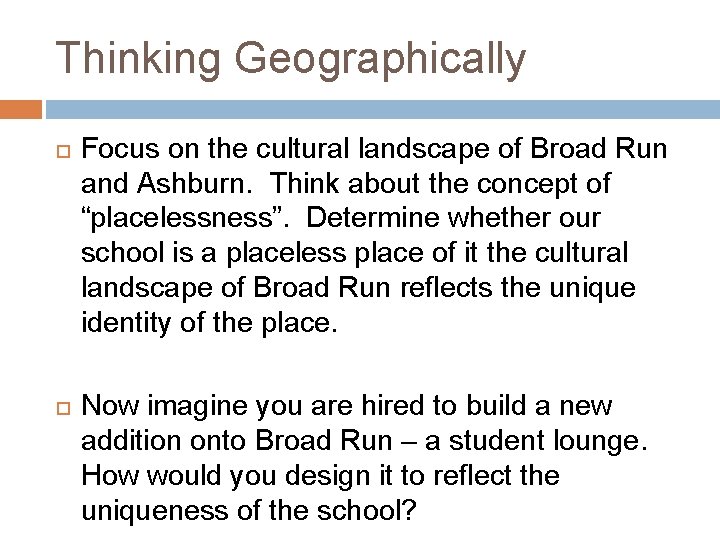 Thinking Geographically Focus on the cultural landscape of Broad Run and Ashburn. Think about