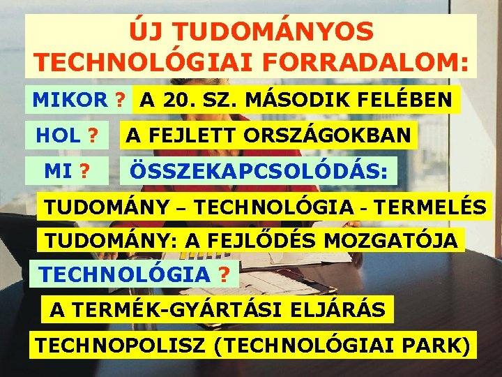 ÚJ TUDOMÁNYOS TECHNOLÓGIAI FORRADALOM: MIKOR ? A 20. SZ. MÁSODIK FELÉBEN HOL ? MI