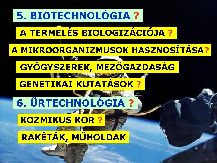 5. BIOTECHNOLÓGIA ? A TERMELÉS BIOLOGIZÁCIÓJA ? A MIKROORGANIZMUSOK HASZNOSÍTÁSA? GYÓGYSZEREK, MEZŐGAZDASÁG GENETIKAI KUTATÁSOK