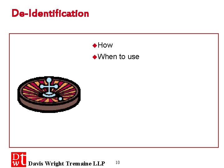 De-Identification u. How u. When Davis Wright Tremaine LLP to use 10 