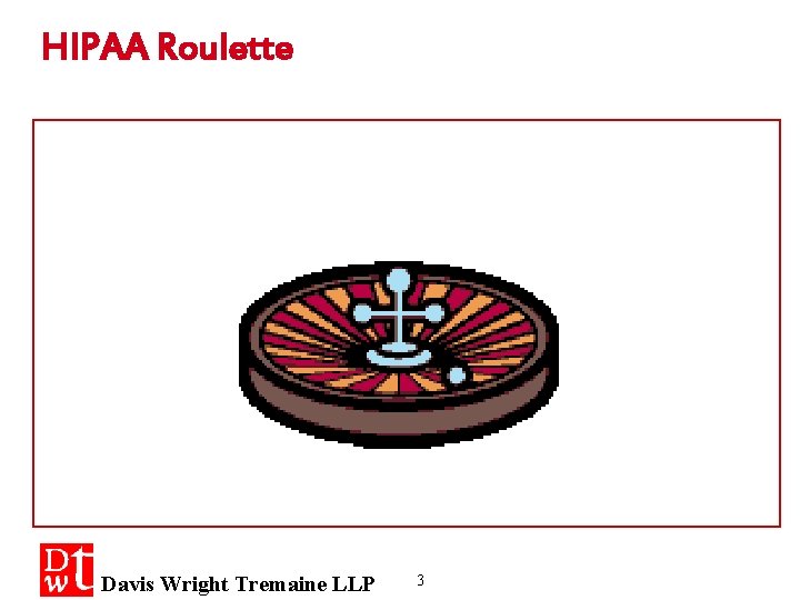 HIPAA Roulette Davis Wright Tremaine LLP 3 