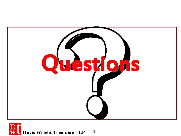 Questions Davis Wright Tremaine LLP 34 