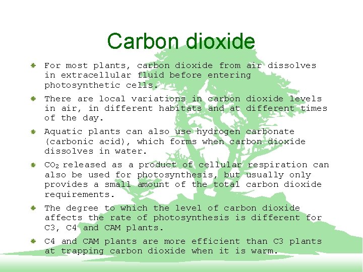 Carbon dioxide For most plants, carbon dioxide from air dissolves in extracellular fluid before
