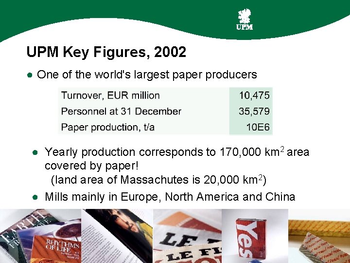 UPM Key Figures, 2002 ● One of the world's largest paper producers ● Yearly