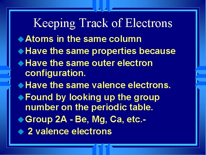 Keeping Track of Electrons u Atoms in the same column u Have the same