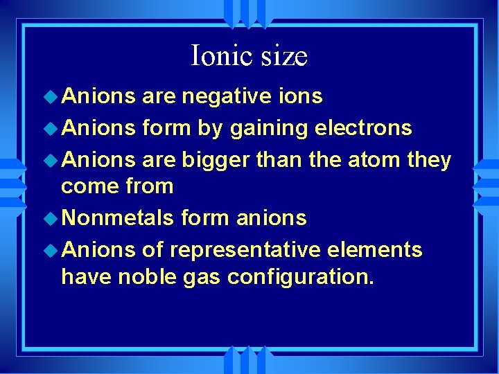 Ionic size u Anions are negative ions u Anions form by gaining electrons u
